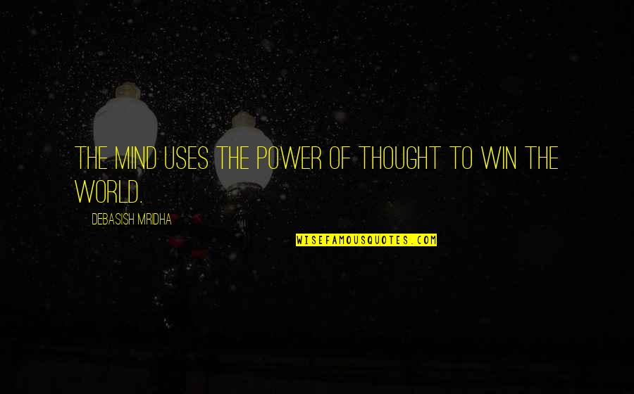 Power Of Thought Quotes By Debasish Mridha: The mind uses the power of thought to