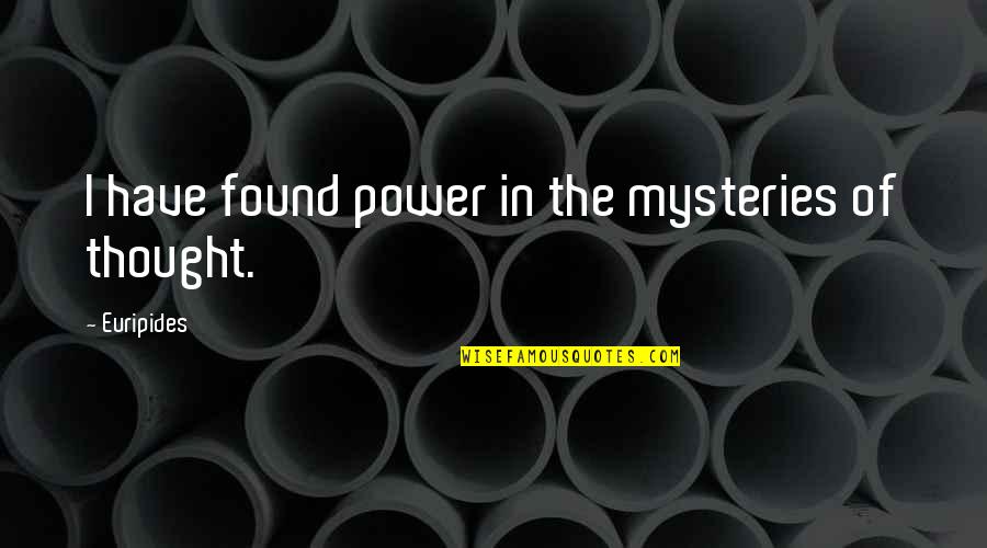 Power Of Thought Quotes By Euripides: I have found power in the mysteries of