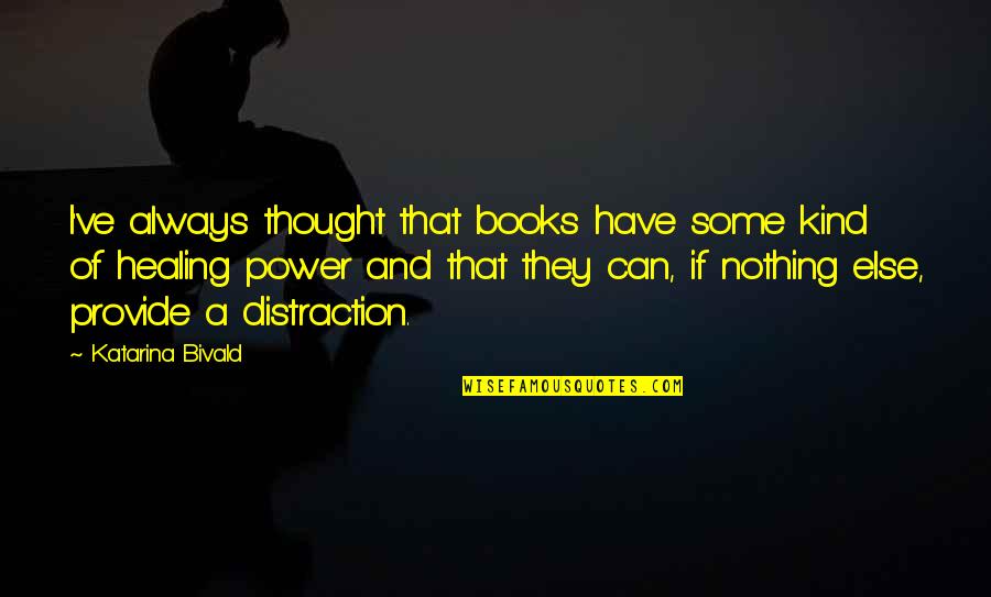 Power Of Thought Quotes By Katarina Bivald: I've always thought that books have some kind