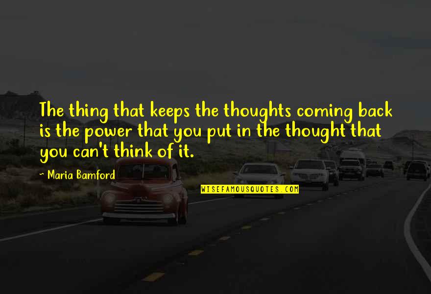 Power Of Thought Quotes By Maria Bamford: The thing that keeps the thoughts coming back