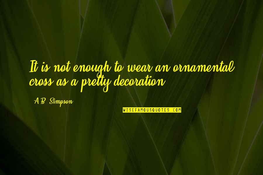 Power Of Three Doctor Who Quotes By A.B. Simpson: It is not enough to wear an ornamental