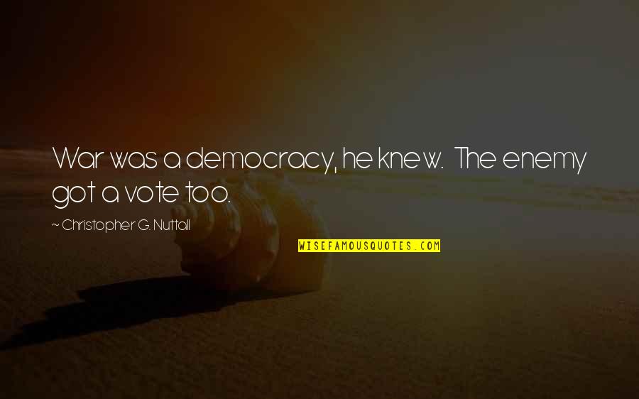 Power Of Three Doctor Who Quotes By Christopher G. Nuttall: War was a democracy, he knew. The enemy Power Of Three Doctor Who Quotes By Christopher G. Nuttall: War was a democracy, he knew. The enemy