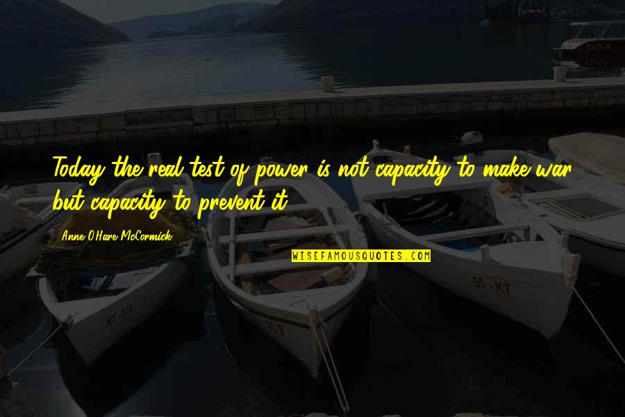 Power Of Today Quotes By Anne O'Hare McCormick: Today the real test of power is not Power Of Today Quotes By Anne O'Hare McCormick: Today the real test of power is not
