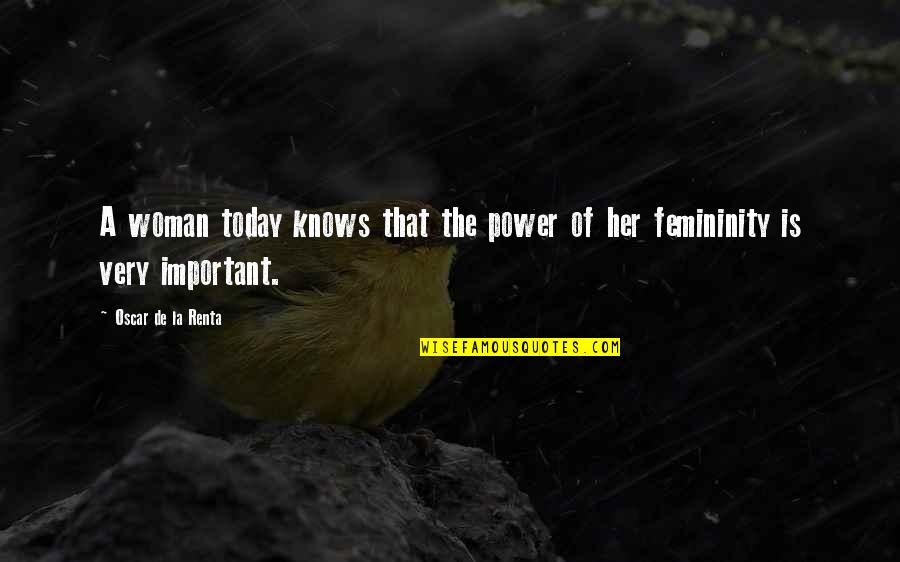 Power Of Today Quotes By Oscar De La Renta: A woman today knows that the power of Power Of Today Quotes By Oscar De La Renta: A woman today knows that the power of