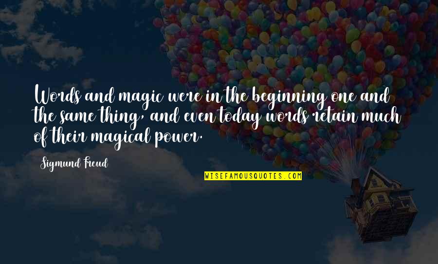Power Of Today Quotes By Sigmund Freud: Words and magic were in the beginning one Power Of Today Quotes By Sigmund Freud: Words and magic were in the beginning one
