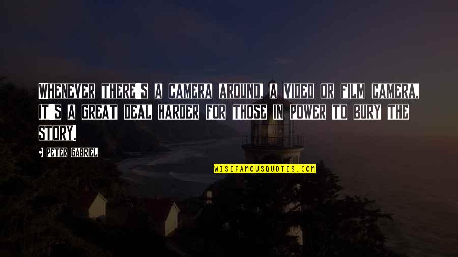 Power Of Video Quotes By Peter Gabriel: Whenever there's a camera around, a video or