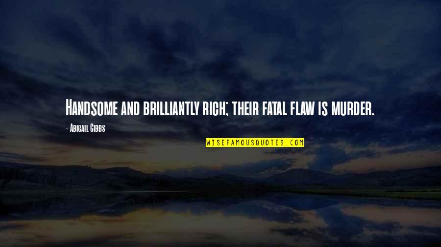 Power Of Visualisation Quotes By Abigail Gibbs: Handsome and brilliantly rich; their fatal flaw is