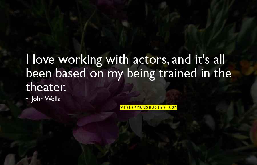 Power Of Visualisation Quotes By John Wells: I love working with actors, and it's all