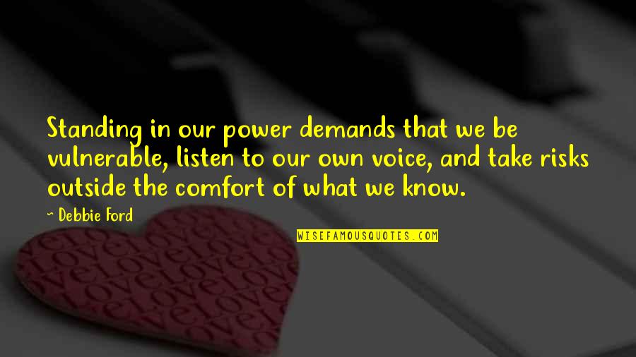 Power Of Voice Quotes By Debbie Ford: Standing in our power demands that we be