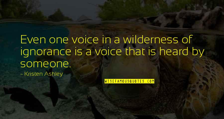 Power Of Voice Quotes By Kristen Ashley: Even one voice in a wilderness of ignorance