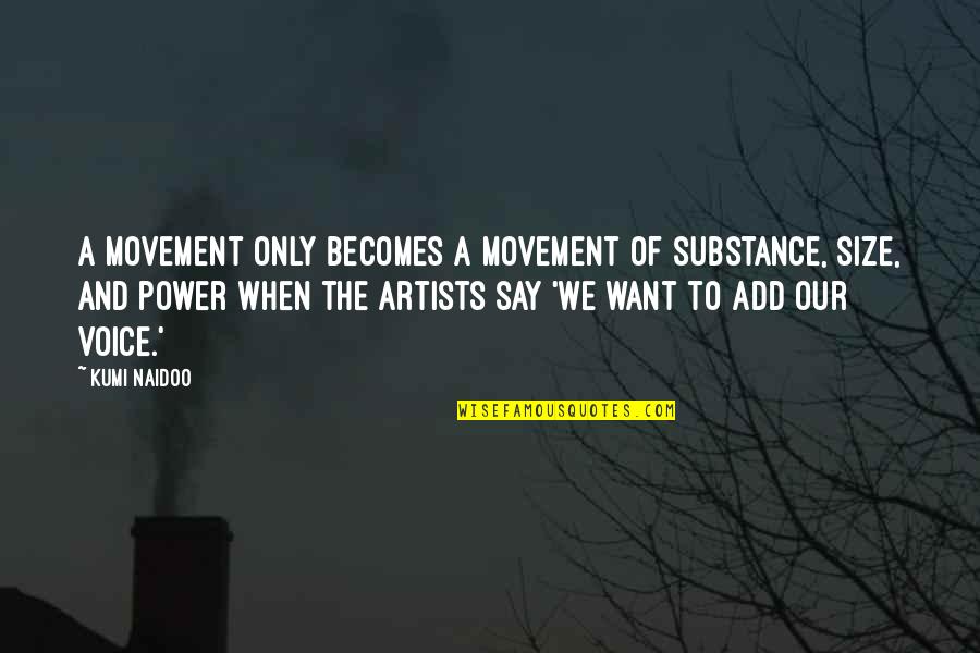Power Of Voice Quotes By Kumi Naidoo: A movement only becomes a movement of substance,