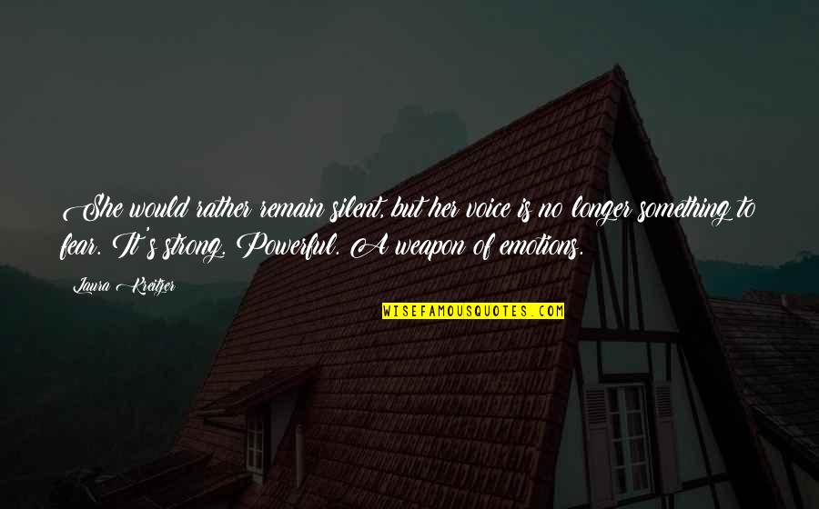 Power Of Voice Quotes By Laura Kreitzer: She would rather remain silent, but her voice