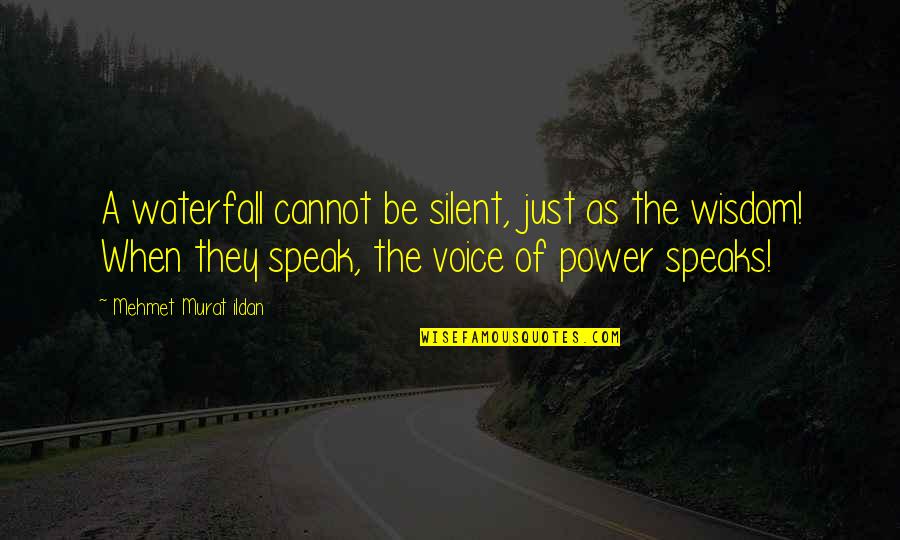 Power Of Voice Quotes By Mehmet Murat Ildan: A waterfall cannot be silent, just as the
