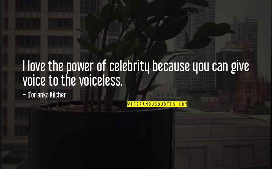Power Of Voice Quotes By Q'orianka Kilcher: I love the power of celebrity because you
