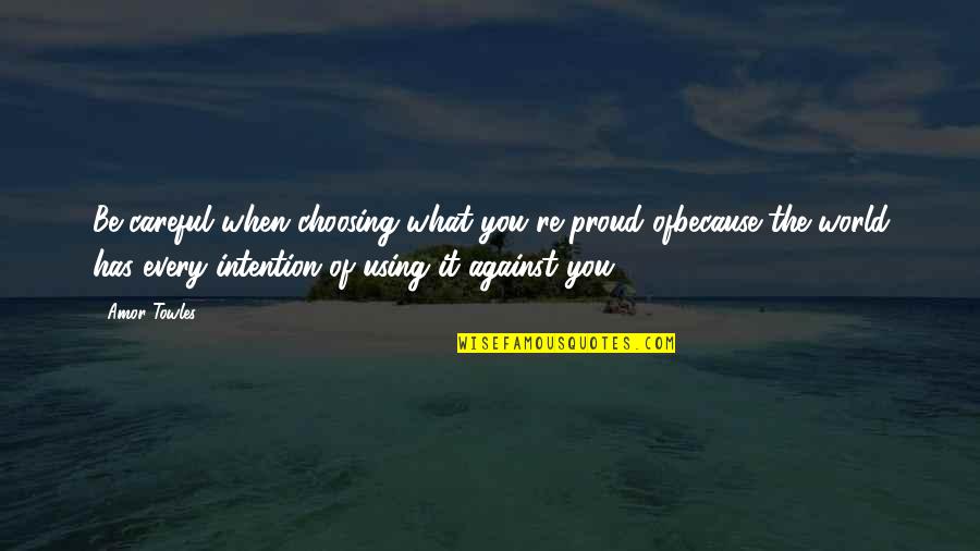 Power Of Vulnerability Quotes By Amor Towles: Be careful when choosing what you're proud ofbecause