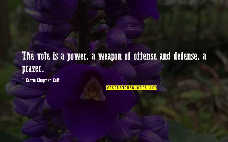 Power Of Weapons Quotes By Carrie Chapman Catt: The vote is a power, a weapon of