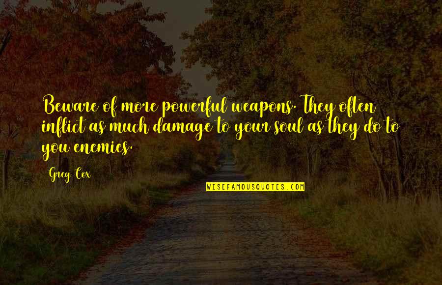 Power Of Weapons Quotes By Greg Cox: Beware of more powerful weapons. They often inflict
