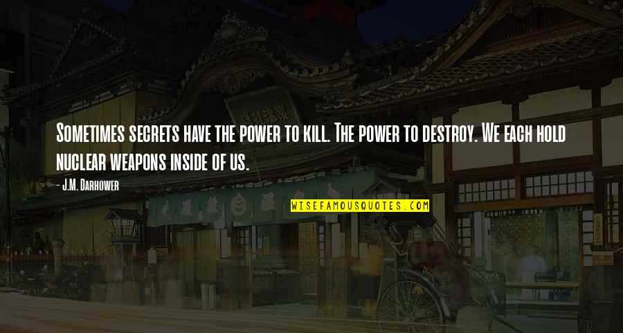 Power Of Weapons Quotes By J.M. Darhower: Sometimes secrets have the power to kill. The