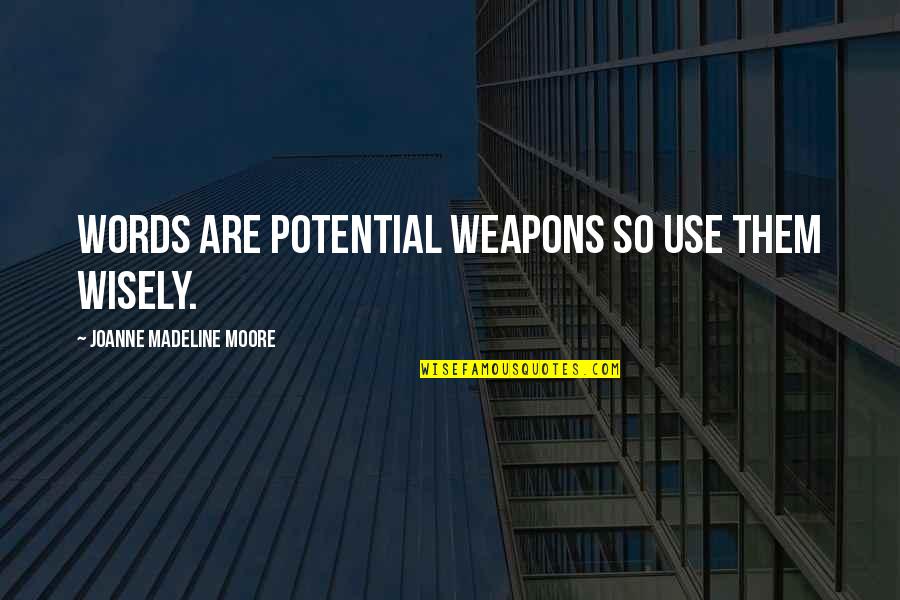 Power Of Weapons Quotes By Joanne Madeline Moore: Words are potential weapons so use them wisely.
