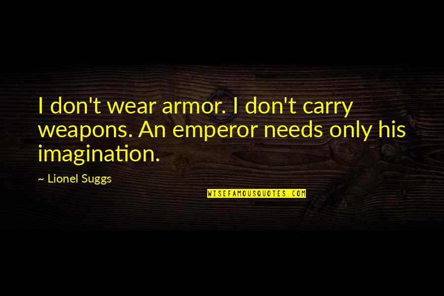 Power Of Weapons Quotes By Lionel Suggs: I don't wear armor. I don't carry weapons.