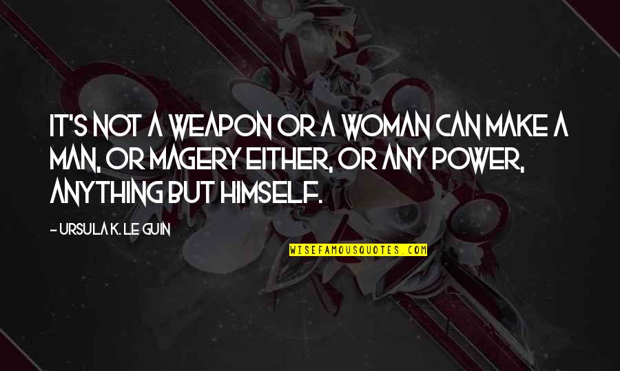 Power Of Weapons Quotes By Ursula K. Le Guin: It's not a weapon or a woman can