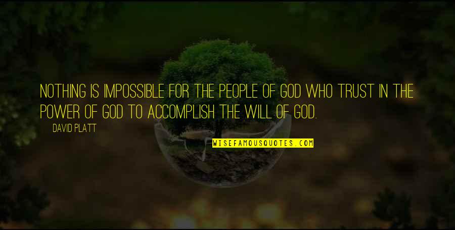 Power Of Who Quotes By David Platt: Nothing is impossible for the people of God