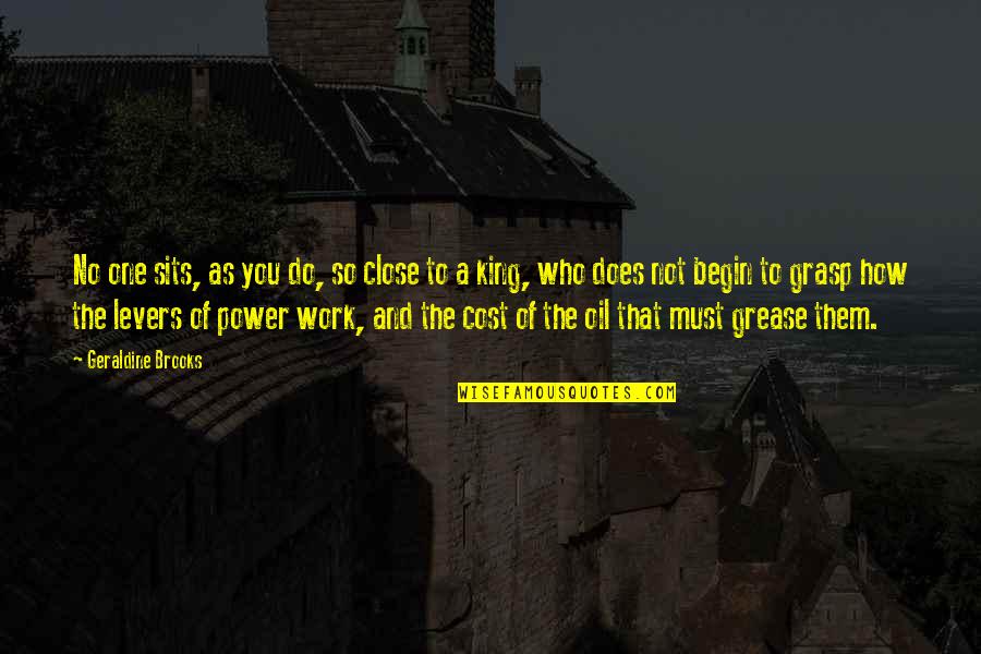 Power Of Who Quotes By Geraldine Brooks: No one sits, as you do, so close