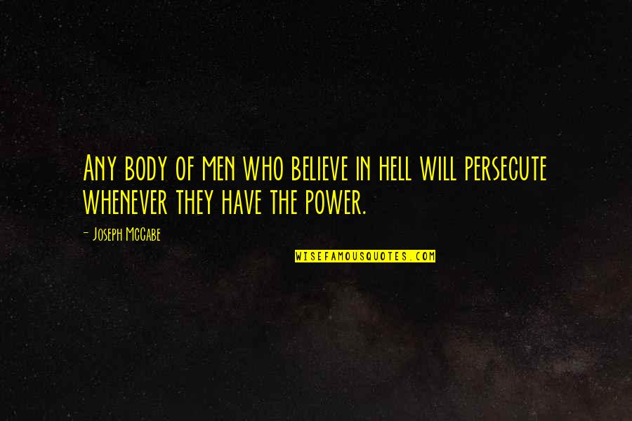 Power Of Who Quotes By Joseph McCabe: Any body of men who believe in hell