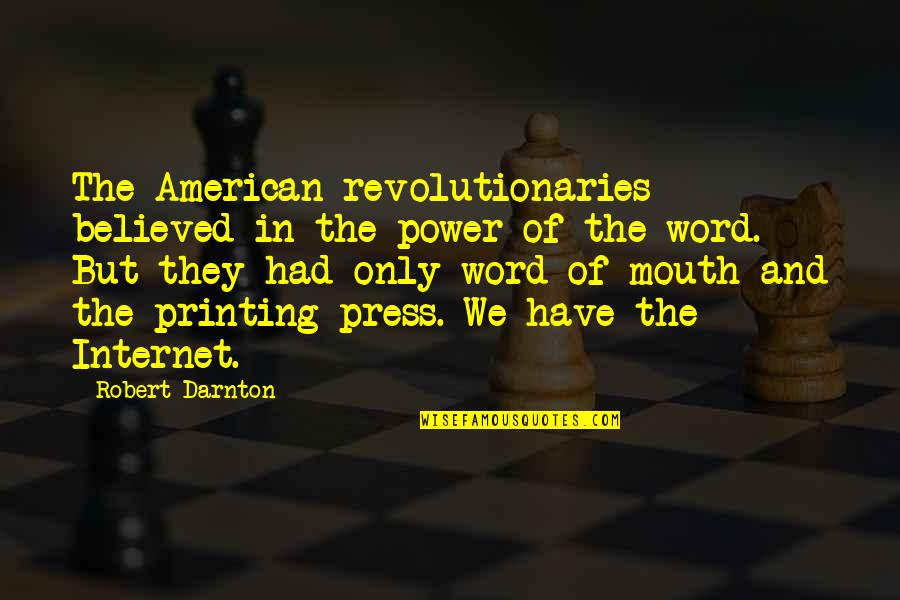 Power Of Word Of Mouth Quotes By Robert Darnton: The American revolutionaries believed in the power of
