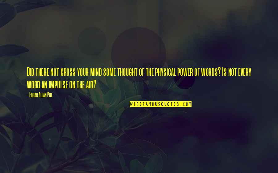 Power Of Word Quotes By Edgar Allan Poe: Did there not cross your mind some thought Power Of Word Quotes By Edgar Allan Poe: Did there not cross your mind some thought
