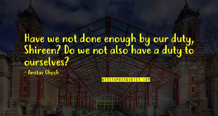 Power Of Words Christian Quotes By Amitav Ghosh: Have we not done enough by our duty,