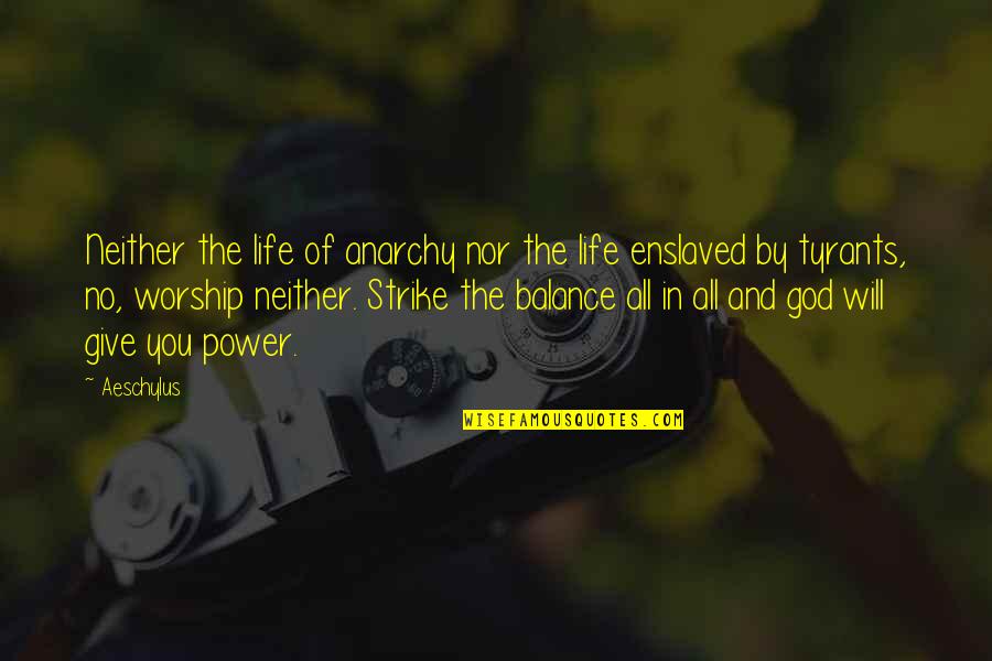 Power Of Worship Quotes By Aeschylus: Neither the life of anarchy nor the life Power Of Worship Quotes By Aeschylus: Neither the life of anarchy nor the life