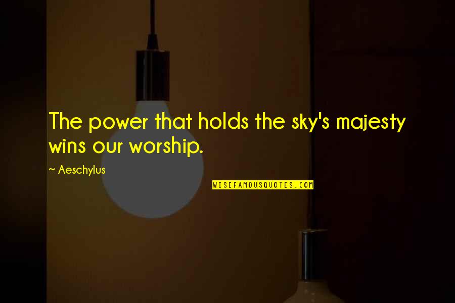 Power Of Worship Quotes By Aeschylus: The power that holds the sky's majesty wins