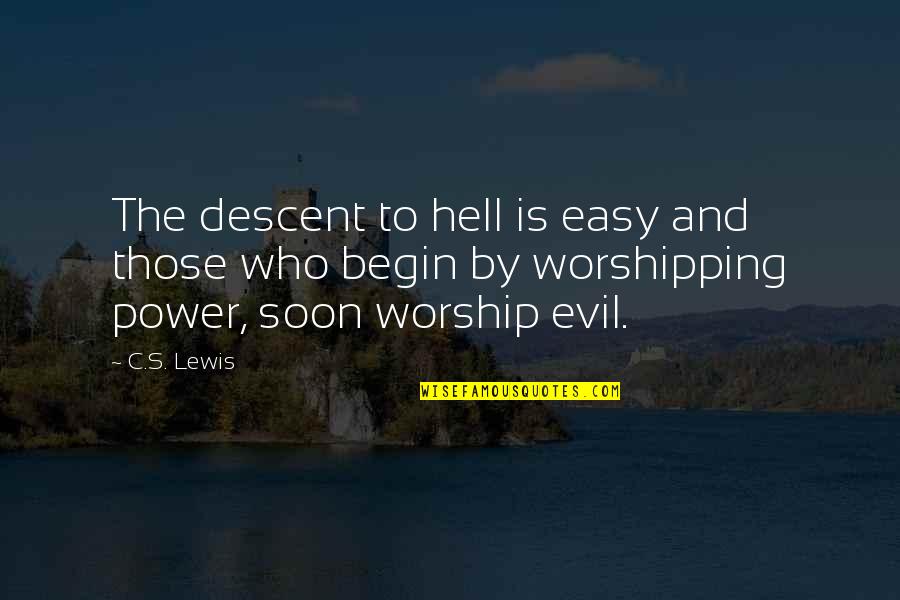 Power Of Worship Quotes By C.S. Lewis: The descent to hell is easy and those Power Of Worship Quotes By C.S. Lewis: The descent to hell is easy and those