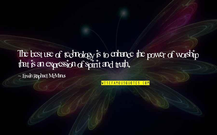 Power Of Worship Quotes By Erwin Raphael McManus: The best use of technology is to enhance Power Of Worship Quotes By Erwin Raphael McManus: The best use of technology is to enhance