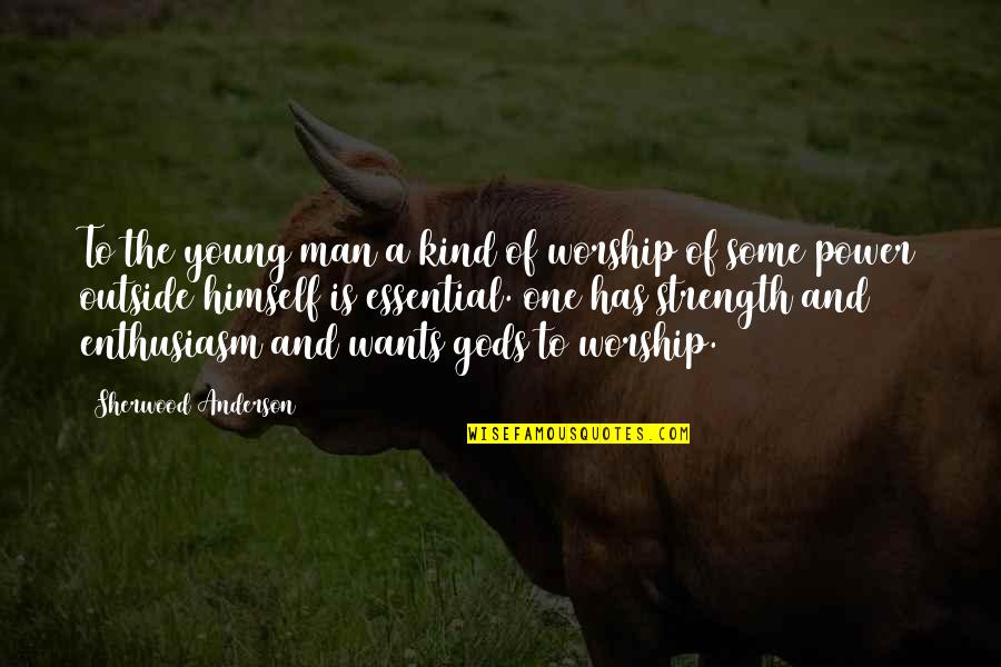 Power Of Worship Quotes By Sherwood Anderson: To the young man a kind of worship Power Of Worship Quotes By Sherwood Anderson: To the young man a kind of worship