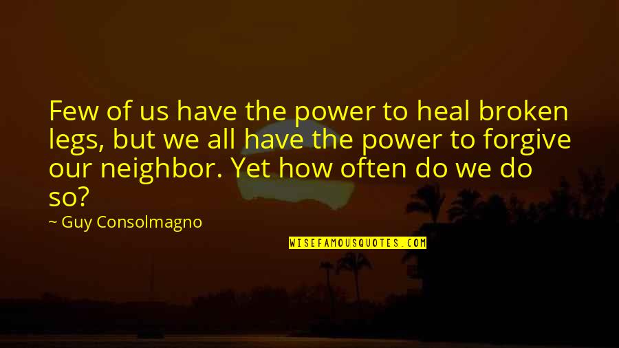 Power Of Yet Quotes By Guy Consolmagno: Few of us have the power to heal