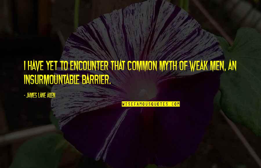 Power Of Yet Quotes By James Lane Allen: I have yet to encounter that common myth