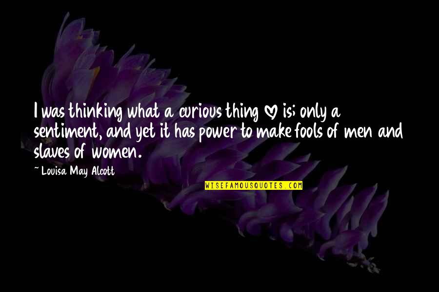 Power Of Yet Quotes By Louisa May Alcott: I was thinking what a curious thing love