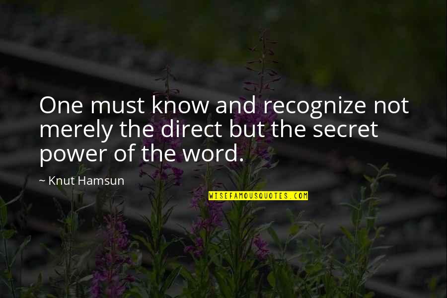 Power One Word Quotes By Knut Hamsun: One must know and recognize not merely the