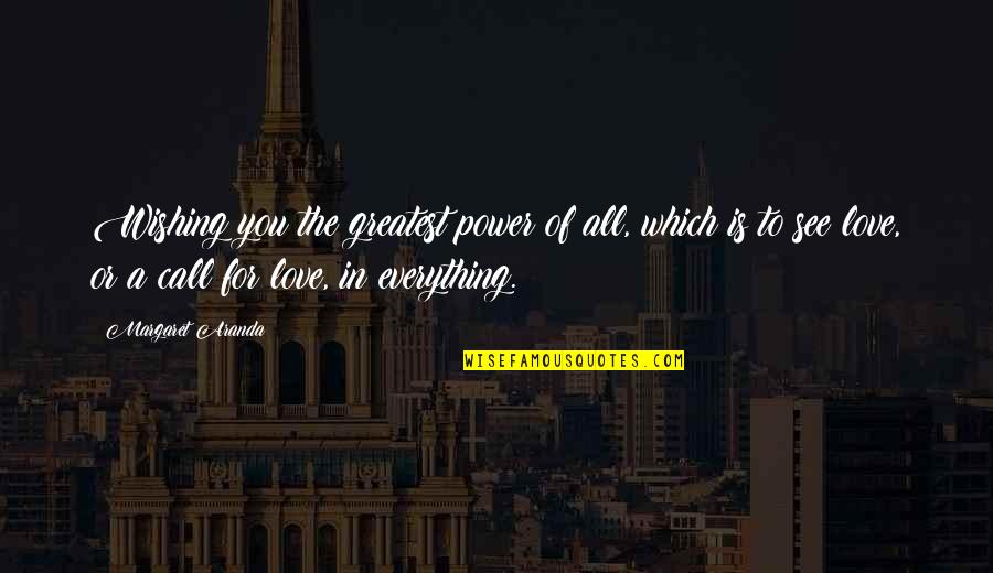 Power Or Love Quotes By Margaret Aranda: Wishing you the greatest power of all, which