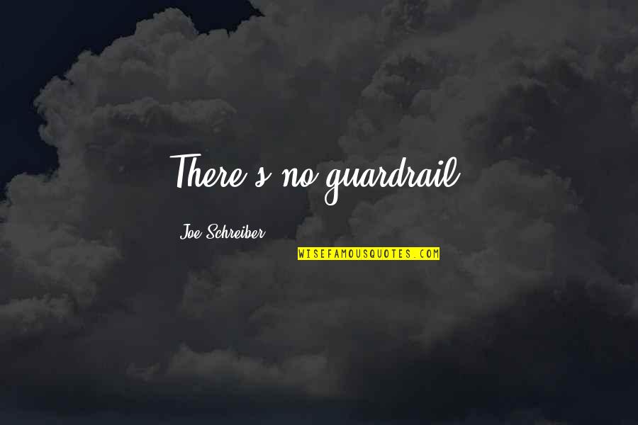 Power Outage Quotes By Joe Schreiber: There's no guardrail. Power Outage Quotes By Joe Schreiber: There's no guardrail.