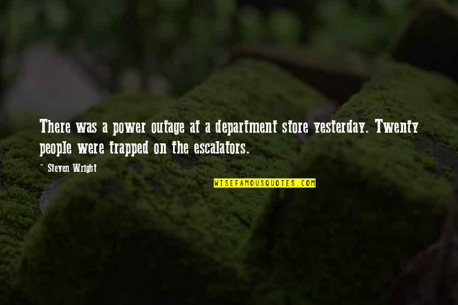 Power Outage Quotes By Steven Wright: There was a power outage at a department