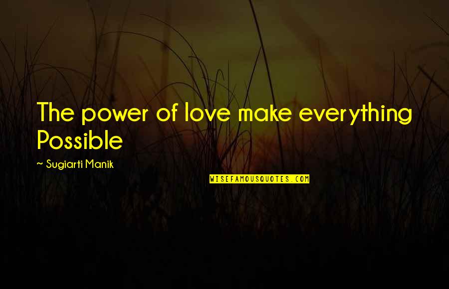 Power Over Love Quotes By Sugiarti Manik: The power of love make everything Possible Power Over Love Quotes By Sugiarti Manik: The power of love make everything Possible