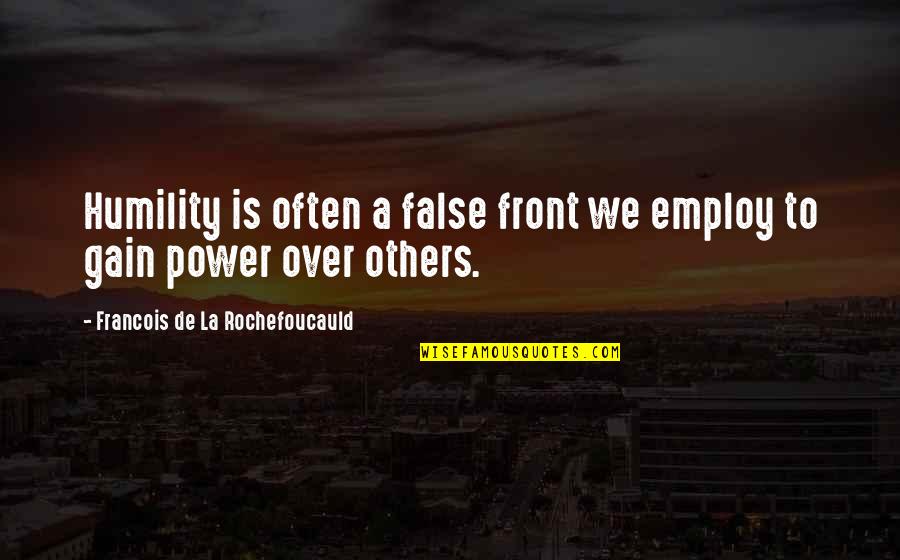 Power Over Others Quotes By Francois De La Rochefoucauld: Humility is often a false front we employ