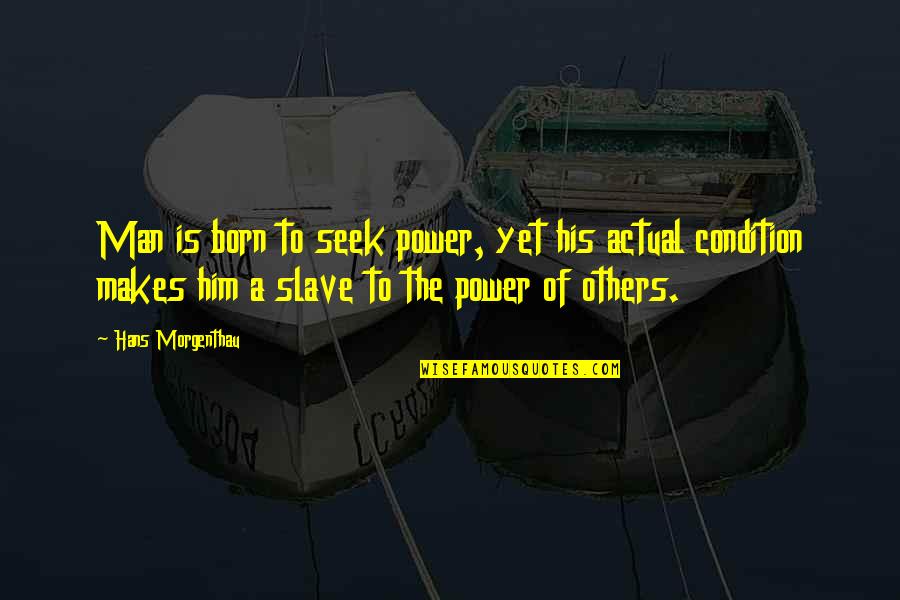 Power Over Others Quotes By Hans Morgenthau: Man is born to seek power, yet his
