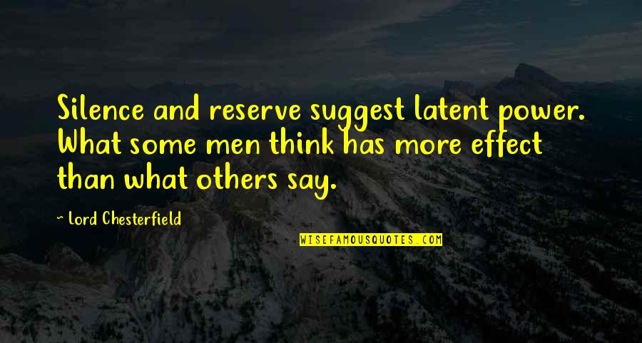 Power Over Others Quotes By Lord Chesterfield: Silence and reserve suggest latent power. What some