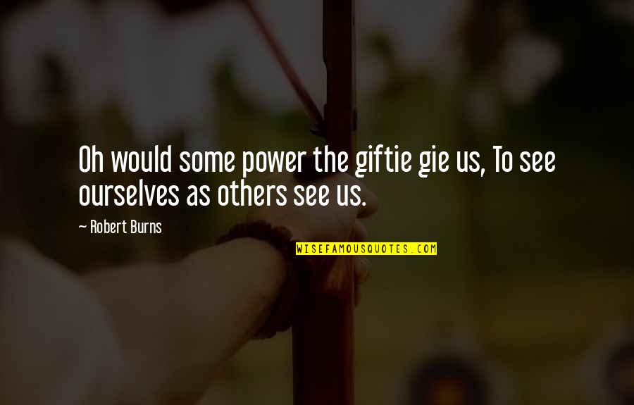 Power Over Others Quotes By Robert Burns: Oh would some power the giftie gie us,