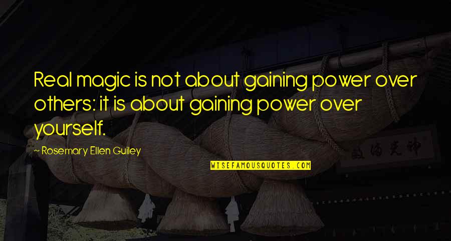 Power Over Others Quotes By Rosemary Ellen Guiley: Real magic is not about gaining power over