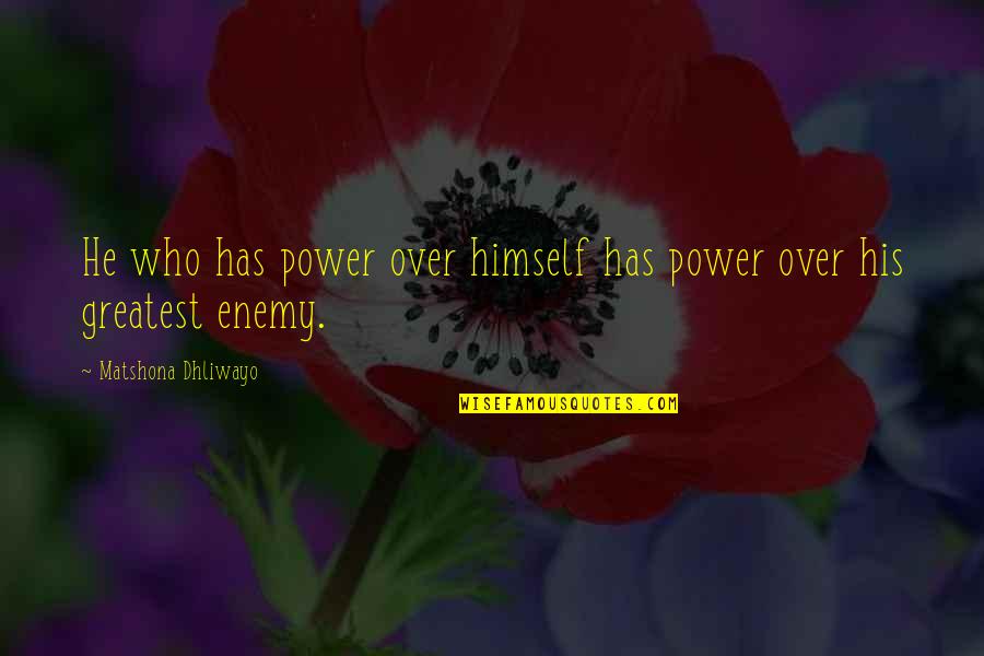 Power Over Self Quotes By Matshona Dhliwayo: He who has power over himself has power